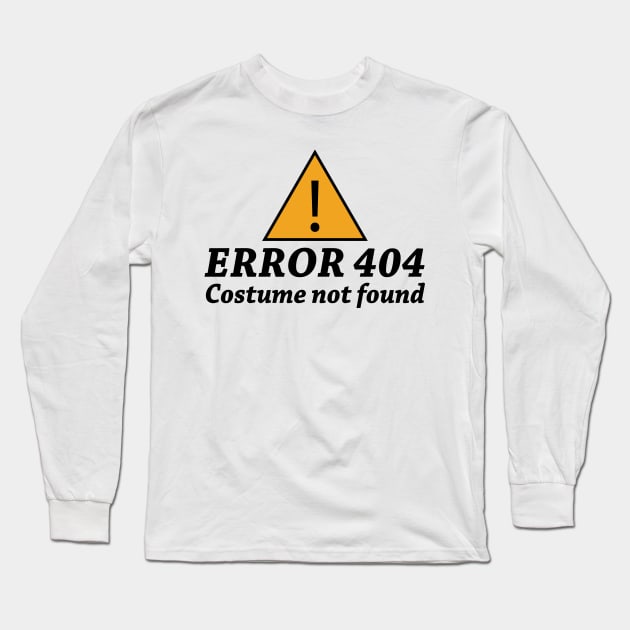 Error 404 Costume Not Found Long Sleeve T-Shirt by SrboShop